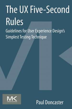 The UX Five-Second Rules: Guidelines for User Experience Design's Simplest Testing Technique de Paul Doncaster