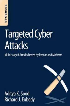 Targeted Cyber Attacks: Multi-staged Attacks Driven by Exploits and Malware de Aditya Sood