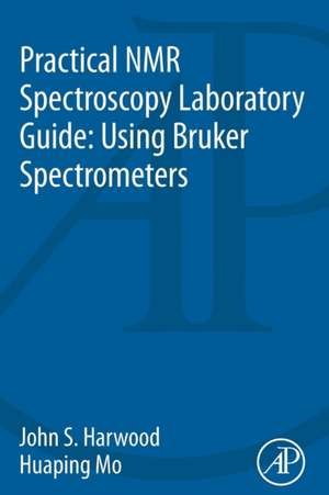 Practical NMR Spectroscopy Laboratory Guide: Using Bruker Spectrometers de John S. Harwood