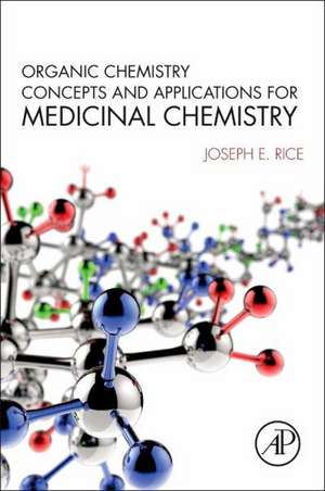 Organic Chemistry Concepts and Applications for Medicinal Chemistry de Joseph E. Rice