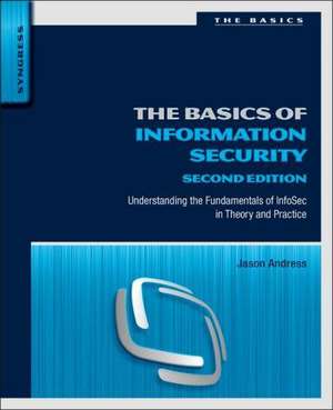 The Basics of Information Security: Understanding the Fundamentals of InfoSec in Theory and Practice de Jason Andress