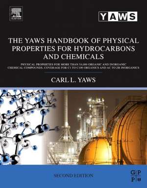 The Yaws Handbook of Physical Properties for Hydrocarbons and Chemicals: Physical Properties for More Than 54,000 Organic and Inorganic Chemical Compounds, Coverage for C1 to C100 Organics and Ac to Zr Inorganics de Carl L. Yaws