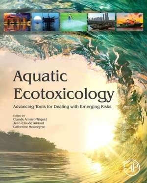 Aquatic Ecotoxicology: Advancing Tools for Dealing with Emerging Risks de Claude Amiard-Triquet