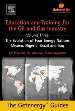 Education and Training for the Oil and Gas Industry: The Evolution of Four Energy Nations: Mexico, Nigeria, Brazil, and Iraq de Phil Andrews