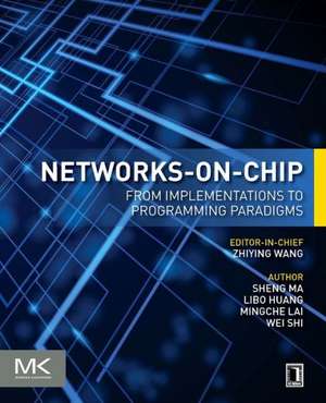 Networks-on-Chip: From Implementations to Programming Paradigms de Sheng Ma