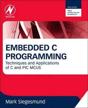 Embedded C Programming: Techniques and Applications of C and PIC MCUS de Mark Siegesmund