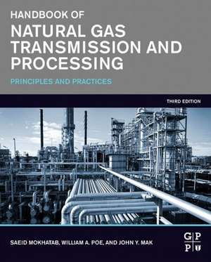 Handbook of Natural Gas Transmission and Processing: Principles and Practices de Saeid Mokhatab