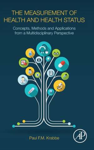 The Measurement of Health and Health Status: Concepts, Methods and Applications from a Multidisciplinary Perspective de Paul Krabbe