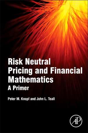 Risk Neutral Pricing and Financial Mathematics: A Primer de Peter M. Knopf