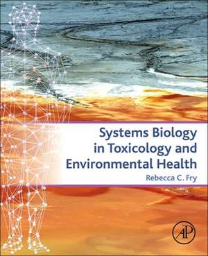 Systems Biology in Toxicology and Environmental Health de Rebecca Fry