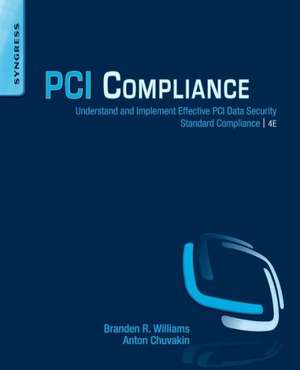 PCI Compliance: Understand and Implement Effective PCI Data Security Standard Compliance de Branden R. Williams