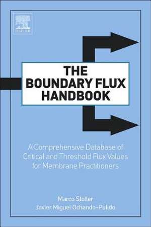 The Boundary Flux Handbook: A Comprehensive Database of Critical and Threshold Flux Values for Membrane Practitioners de Marco Stoller