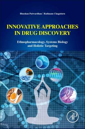 Innovative Approaches in Drug Discovery: Ethnopharmacology, Systems Biology and Holistic Targeting de Bhushan Patwardhan