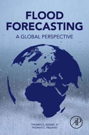 Flood Forecasting: A Global Perspective de Thomas E. Adams