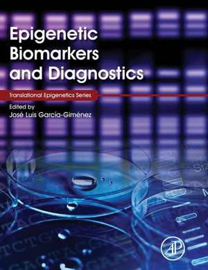 Epigenetic Biomarkers and Diagnostics de Jose Luis Garcia-Gimenez