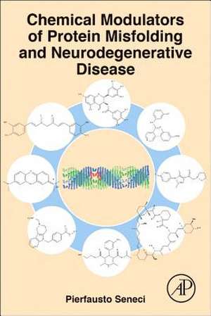 Chemical Modulators of Protein Misfolding and Neurodegenerative Disease de Pierfausto Seneci