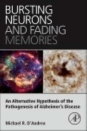 Bursting Neurons and Fading Memories: An Alternative Hypothesis of the Pathogenesis of Alzheimer’s Disease de Michael R. D'Andrea