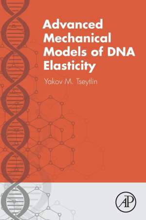 Advanced Mechanical Models of DNA Elasticity de Yakov M Tseytlin