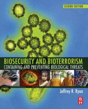 Biosecurity and Bioterrorism: Containing and Preventing Biological Threats de Jeffrey Ryan