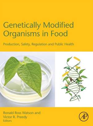 Genetically Modified Organisms in Food: Production, Safety, Regulation and Public Health de Ronald Ross Watson