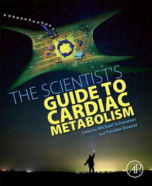 The Scientist's Guide to Cardiac Metabolism de Michael Schwarzer