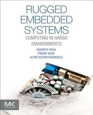 Rugged Embedded Systems: Computing in Harsh Environments de Augusto Vega