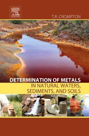 Determination of Metals in Natural Waters, Sediments, and Soils de T. R. Crompton