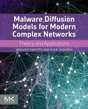 Malware Diffusion Models for Modern Complex Networks: Theory and Applications de Vasileios Karyotis