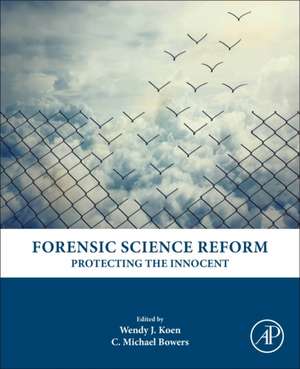 Forensic Science Reform: Protecting the Innocent de Wendy J Koen