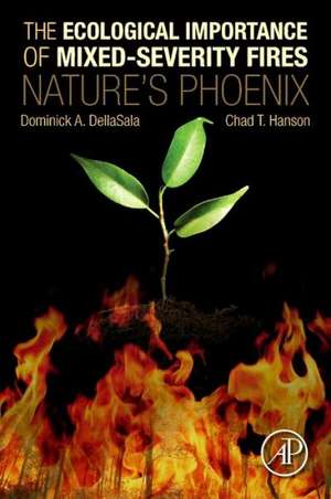 The Ecological Importance of Mixed-Severity Fires: Nature's Phoenix de Dominick A. DellaSala