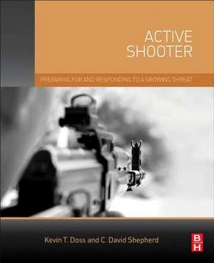 Active Shooter: Preparing for and Responding to a Growing Threat de Kevin Doss