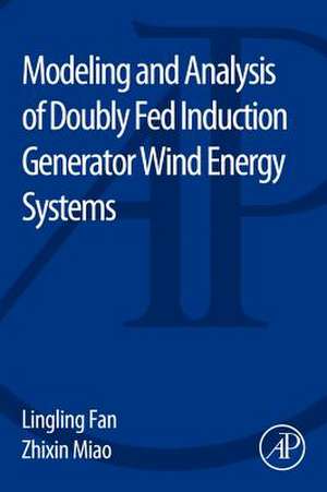 Modeling and Analysis of Doubly Fed Induction Generator Wind Energy Systems de Lingling Fan