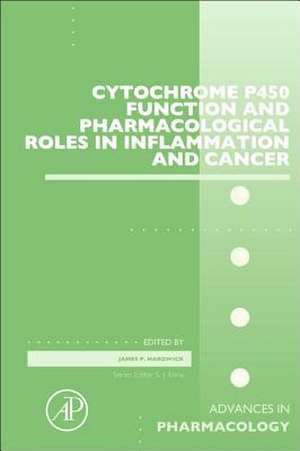 Cytochrome P450 Function and Pharmacological Roles in Inflammation and Cancer de James P Hardwick