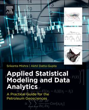 Applied Statistical Modeling and Data Analytics: A Practical Guide for the Petroleum Geosciences de Srikanta Mishra