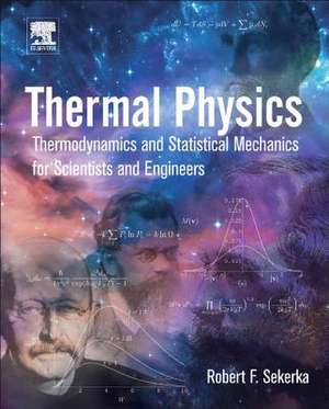 Thermal Physics: Thermodynamics and Statistical Mechanics for Scientists and Engineers de Robert Floyd Sekerka