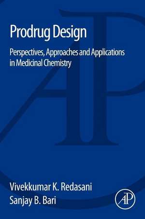 Prodrug Design: Perspectives, Approaches and Applications in Medicinal Chemistry de Vivekkumar K Redasani