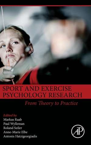 Sport and Exercise Psychology Research: From Theory to Practice de Markus Raab