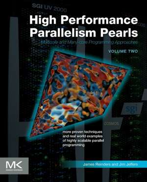 High Performance Parallelism Pearls Volume Two: Multicore and Many-core Programming Approaches de Jim Jeffers