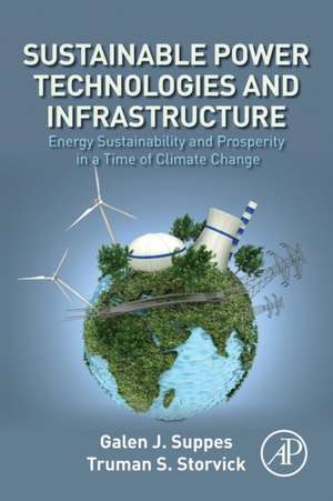 Sustainable Power Technologies and Infrastructure: Energy Sustainability and Prosperity in a Time of Climate Change de Galen J. Suppes