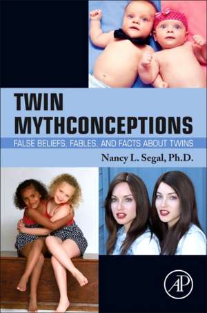 Twin Mythconceptions: False Beliefs, Fables, and Facts about Twins de Nancy L. Segal