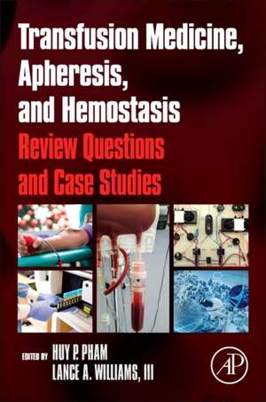 Transfusion Medicine, Apheresis, and Hemostasis: Review Questions and Case Studies de Huy P. Pham