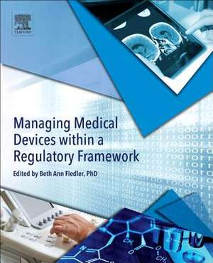 Managing Medical Devices within a Regulatory Framework de Beth Ann Fiedler