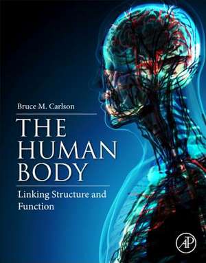 The Human Body: Linking Structure and Function de Bruce M. Carlson