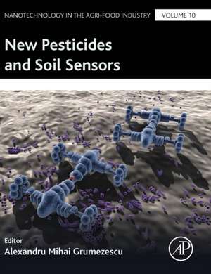 New Pesticides and Soil Sensors de Alexandru Mihai Grumezescu