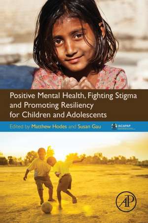 Positive Mental Health, Fighting Stigma and Promoting Resiliency for Children and Adolescents de Matthew Hodes