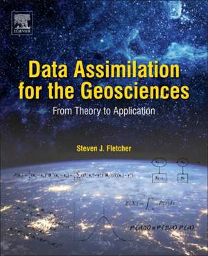 Data Assimilation for the Geosciences: From Theory to Application de Steven J. Fletcher