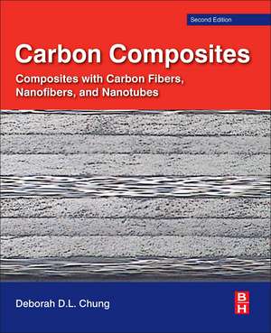 Carbon Composites: Composites with Carbon Fibers, Nanofibers, and Nanotubes de Deborah D.L. Chung