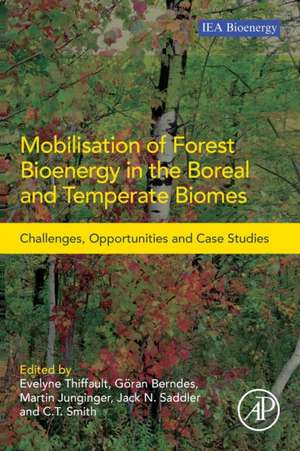 Mobilisation of Forest Bioenergy in the Boreal and Temperate Biomes: Challenges, Opportunities and Case Studies de Evelyne Thiffault