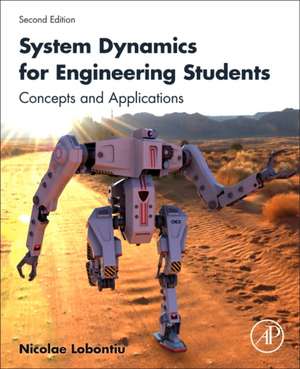 System Dynamics for Engineering Students: Concepts and Applications de Nicolae Lobontiu