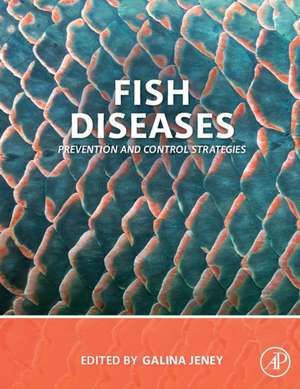 Fish Diseases: Prevention and Control Strategies de Galina Jeney